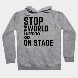 stop the world i need to go on stage Hoodie